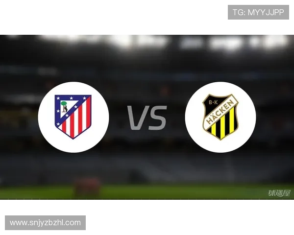 马德里竞技俱乐部新赛季备战提速阵容调整引关注球迷期待升级冲冠